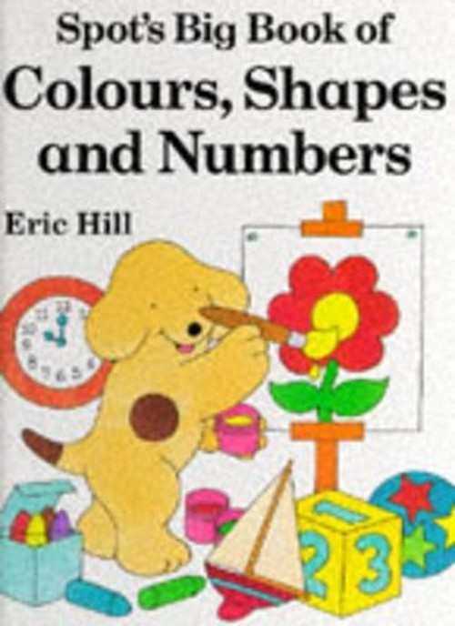 Spot's Big Book of Colours, Shapes And Numbers