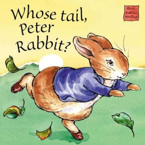 Peter Rabbit Seedlings: Whose Tail, Peter Rabbit? (Touch & Feel Board Book)