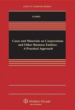 Cases and Materials on Corporations and Other Business Entities