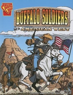 Graphic History Buffalo Soldiers and the American West