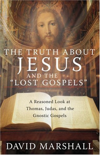 The Truth about Jesus and the "Lost Gospels"