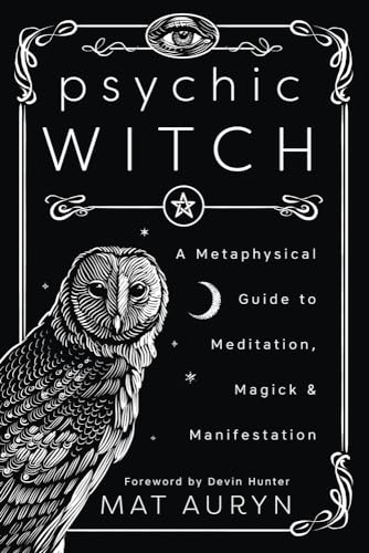 Mat Auryn - Psychic Witch: A Metaphysical Guide to Meditation, Magick and Manifestation