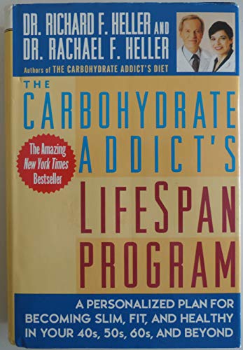 The Carbohydrate Addicts Lifespan Program A Personalized Plan for Becoming Slim Fit and Healthy in Your s s s and Beyond