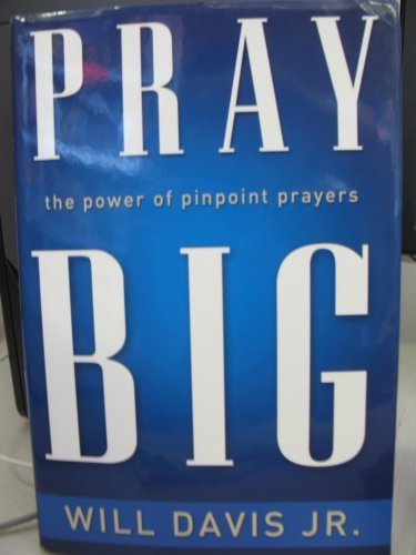 PRAY BIG: THE POWER OF PINPOINT PRAYERS