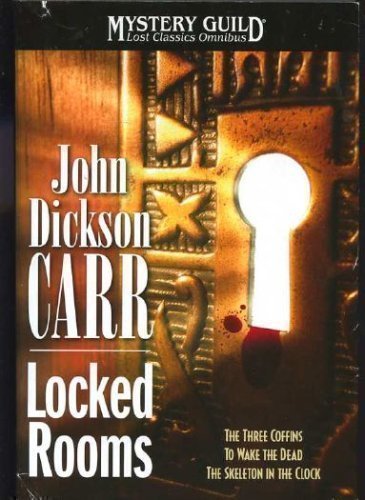 Locked Rooms: The Three Coffins; To Wake the Dead; The Skeleton in the Clock (Mystery Guild Lost Classics Omnibus)