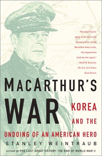 Macarthurs War: Korea and the Undoing of an American Hero