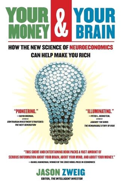 Your Money and Your Brain: How the New Science Of Neuroeconomics Can Help Make You Rich