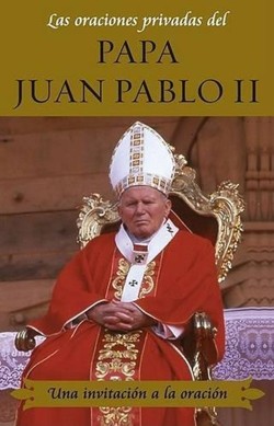 Las Oraciones Privadas del Papa Juan Pablo II (Private Prayers of Pope John Paul