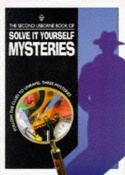 The Second Usborne Book of Solve it Yourself Mysteries