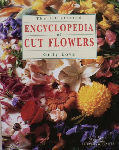 The Illustrated Encyclopedia of Cut Flowers