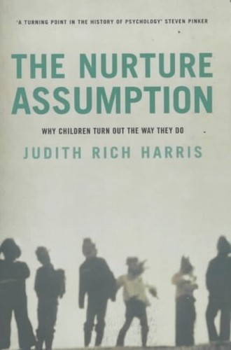 Nurture Assumption: Why Children Turn Out the Way They Do