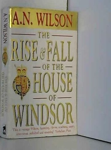 The Rise and Fall of the House of Windsor