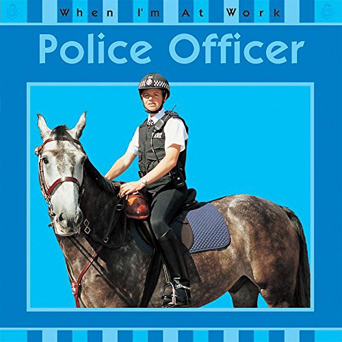 When I'm At Work: Police Officer