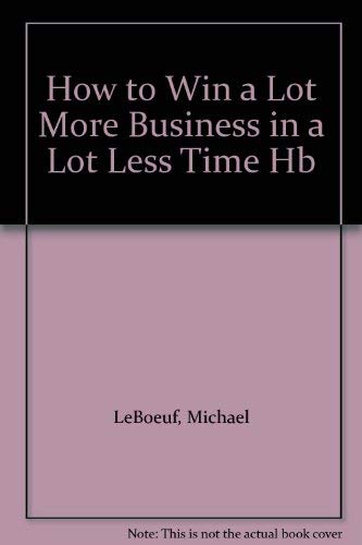 How to Win a Lot More Business in a Lot Less Time