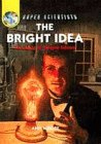 The Bright Idea: The Story Of Thomas Edison