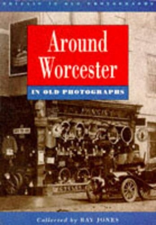 Around Worcester in Old Photographs