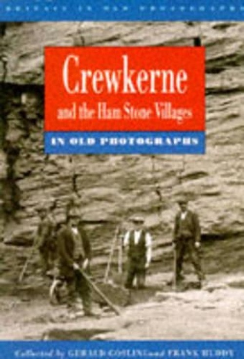 Crewkerne and the Ham Stone Villages in Old Photographs