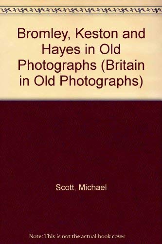 Bromley, Keston and Hayes in Old Photographs