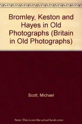 Bromley, Keston and Hayes in Old Photographs