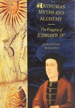 Arthurian Myths and Alchemy: The Kingship of Edward IV