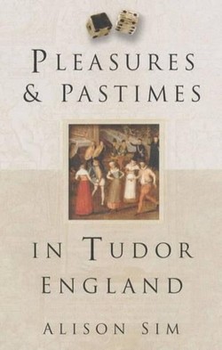 Pleasures and Pastimes in Tudor England