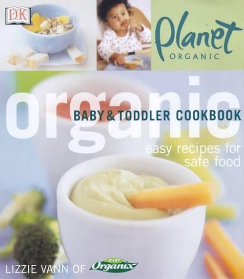 Planet Organic:  Organic Baby and Toddler Cookbook