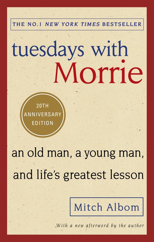 Mitch Albom - Tuesdays With Morrie: An old man, a young man, and life's greatest lesson