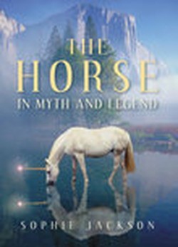 The Horse in Myth and Legend