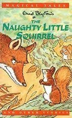 ENID BLYTON'S MAGICAL TALES: THE NAUGHTY LITTLE SQUIRREL AND OTHER STORIES.