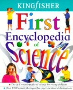 The Kingfisher First Encyclopedia of Science