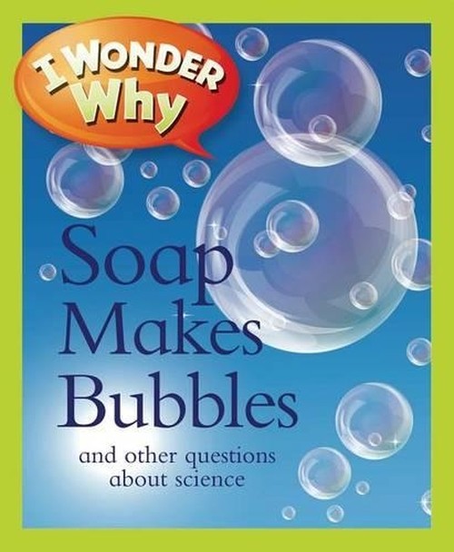 I Wonder Why Soap Makes Bubbles