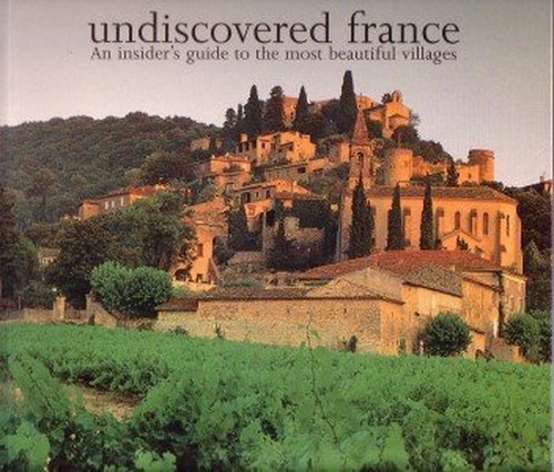 Undiscovered France. An insider's guide to the most beautiful villages