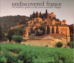 Undiscovered France. An insider's guide to the most beautiful villages