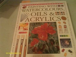 Painting with Watercolours, Oils and Acrylics