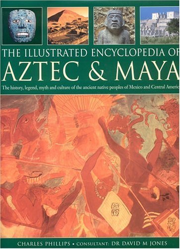 The Illustrated Encyclopedia of Aztec and Maya