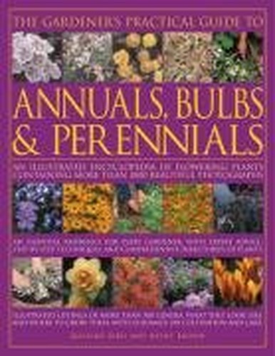 The Gardener's Practical Guide to Annuals, Bulbs and Perennials