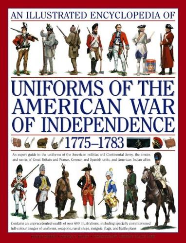An Illustrated Encyclopedia of Uniforms of the American War of Independence