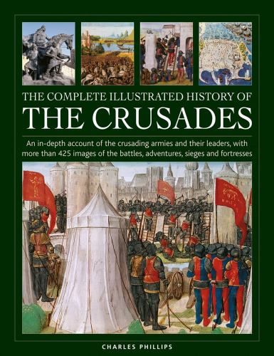 The Crusades, The Complete Illustrated History of