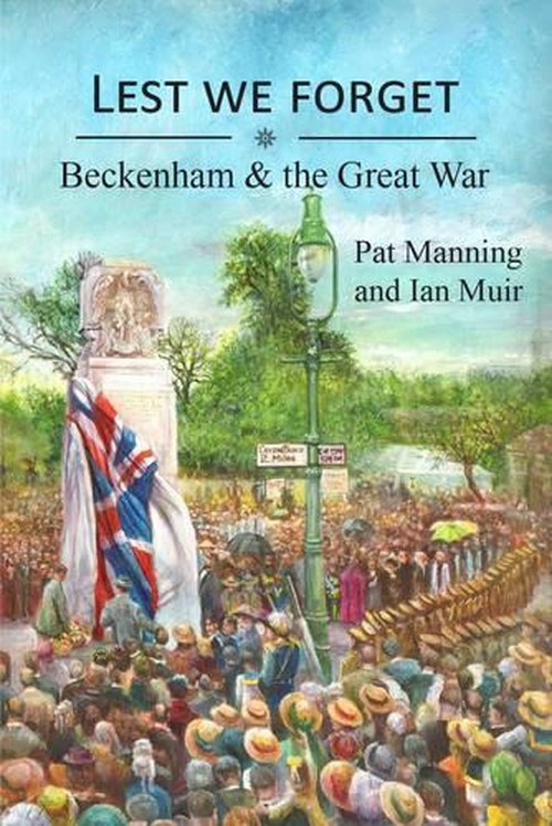 Lest We Forget: - Beckenham & the Great War