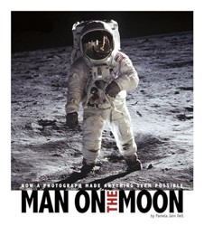 Captured History Man on the Moon How a Photograph Made Anything Seem Possible