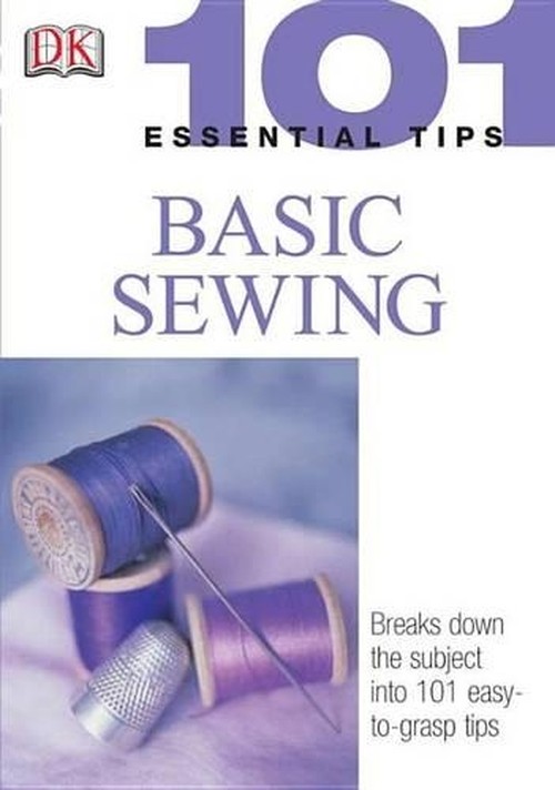 101 Essential Tips: Basic Sewing