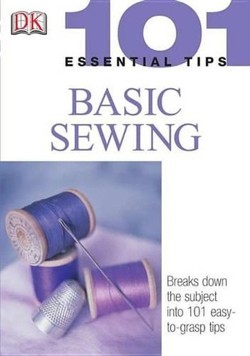 101 Essential Tips: Basic Sewing