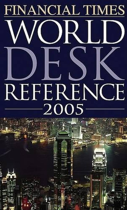 Financial Times World Desk Reference 2005