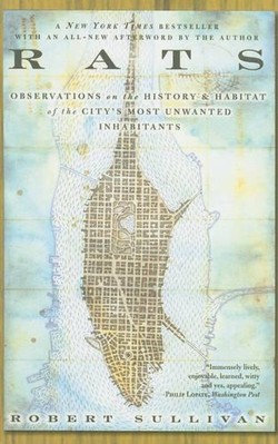 Rats: Observations on the History and Habitat of the City's Most Unwanted Inhabitants