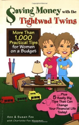 Saving Money With the Tightwad Twins: More Than 1,000 Practical Tips for Women on a Budget ... Plus 5 Really Big Tips That Can Change Your Financial Life Today!