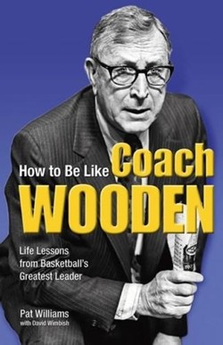 How to Be Like Coach Wooden