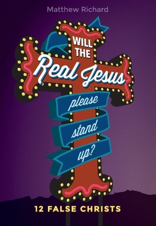 Will the Real Jesus Please Stand Up? Twelve False Christs