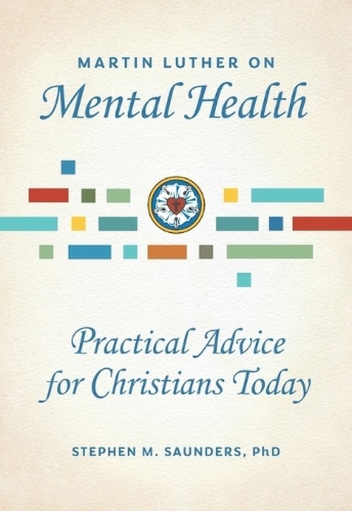 Martin Luther on Mental Health: Practical Advice for Christians Today