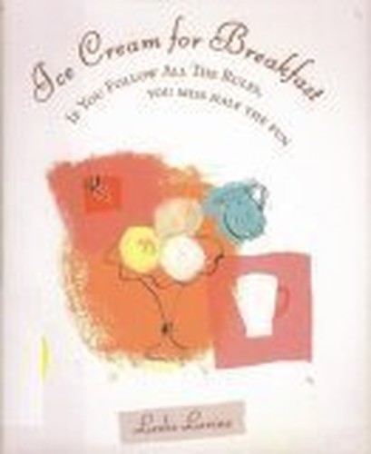 Treat Yourself to Ice Cream for Breakfast: If You Follow All the Rules You Miss Half the Fun Edition: Reprint