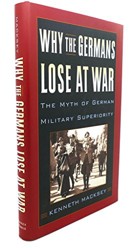 Why the Germans Lose at War: the Myth of German Military Superiority